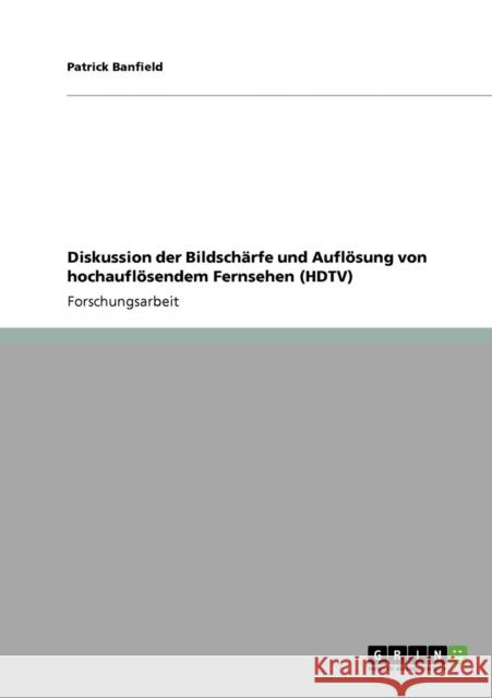 Diskussion der Bildschärfe und Auflösung von hochauflösendem Fernsehen (HDTV) Banfield, Patrick 9783640567089 GRIN Verlag