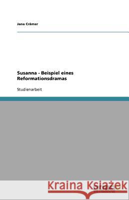 Susanna - Beispiel eines Reformationsdramas Jana C 9783640567829 Grin Verlag