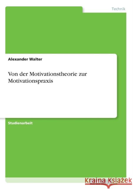 Von der Motivationstheorie zur Motivationspraxis Alexander Walter 9783640568215 Grin Verlag