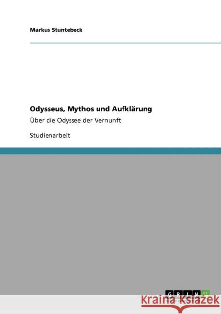 Odysseus, Mythos und Aufklärung: Über die Odyssee der Vernunft Stuntebeck, Markus 9783640569366 Grin Verlag