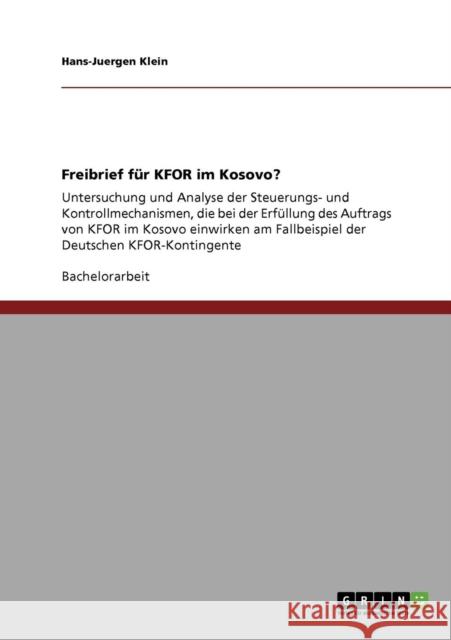 Freibrief für KFOR im Kosovo?: Untersuchung und Analyse der Steuerungs- und Kontrollmechanismen, die bei der Erfüllung des Auftrags von KFOR im Kosov Klein, Hans-Juergen 9783640570959