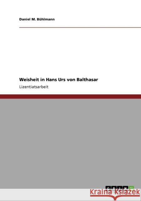 Weisheit in Hans Urs von Balthasar Daniel M. B 9783640571000 Grin Verlag