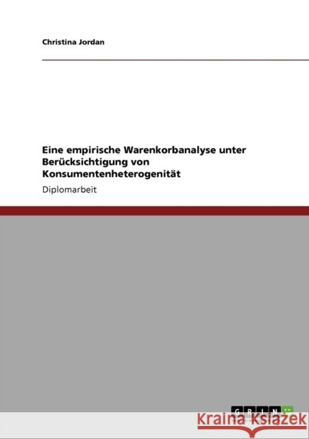 Eine empirische Warenkorbanalyse unter Berücksichtigung von Konsumentenheterogenität Jordan, Christina 9783640574018 Grin Verlag