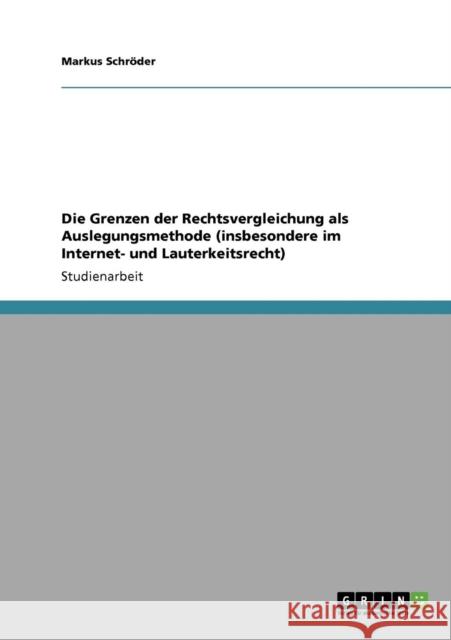 Die Grenzen der Rechtsvergleichung als Auslegungsmethode (insbesondere im Internet- und Lauterkeitsrecht) Markus Sch 9783640577194 Grin Verlag