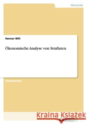 Ökonomische Analyse von Straftaten Henner Will 9783640578870 Grin Verlag