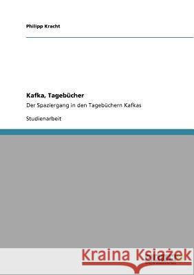 Kafka, Tagebücher: Der Spaziergang in den Tagebüchern Kafkas Kracht, Philipp 9783640579150