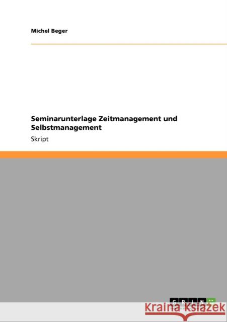 Seminarunterlage Zeitmanagement und Selbstmanagement Beger, Michel   9783640580163