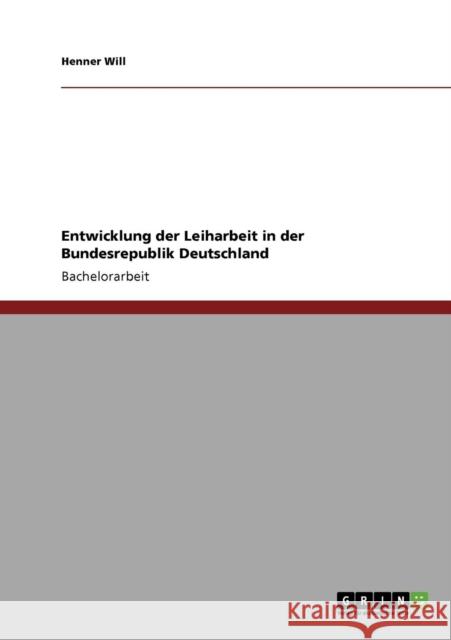 Entwicklung der Leiharbeit in der Bundesrepublik Deutschland Henner Will 9783640582082 Grin Verlag