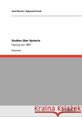 Studien über Hysterie: Fassung von 1895 Josef Breuer, Sigmund Freud 9783640582631 Grin Publishing