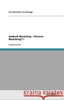 Ambush Marketing - Cleveres Marketing?!? Lina Heintsche 9783640585991 Grin Verlag