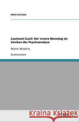 Leutnant Gustl: Der innere Monolog im Zeichen der Psychoanalyse : Wiener Moderne Malte Sch 9783640586042 Grin Verlag