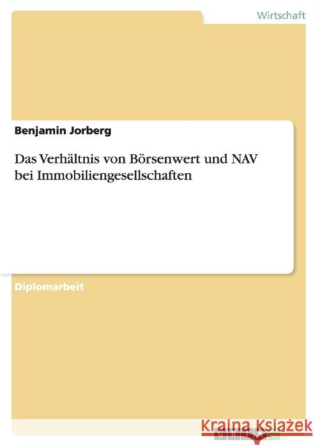 Das Verhältnis von Börsenwert und NAV bei Immobiliengesellschaften Jorberg, Benjamin 9783640595815 Grin Verlag