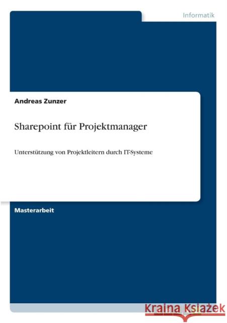 Sharepoint für Projektmanager: Unterstützung von Projektleitern durch IT-Systeme Zunzer, Andreas 9783640596737 Grin Verlag