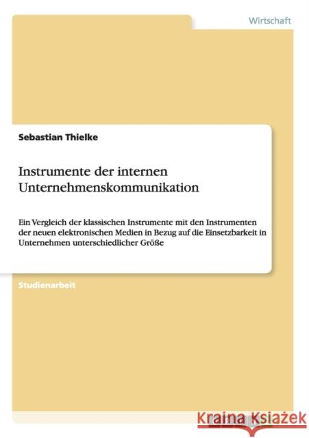 Instrumente der internen Unternehmenskommunikation: Ein Vergleich der klassischen Instrumente mit den Instrumenten der neuen elektronischen Medien in Thielke, Sebastian 9783640596812 Grin Verlag