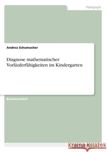 Diagnose mathematischer Vorläuferfähigkeiten im Kindergarten Schumacher, Andrea 9783640596850