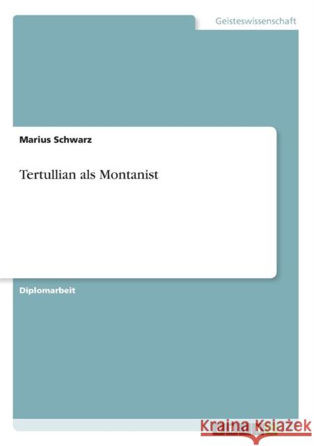 Tertullian als Montanist Marius Schwarz 9783640596898 Grin Verlag