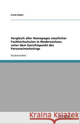 Vergleich aller Homepages staatlicher Fachhochschulen in Niedersachsen, unter dem Gesichtspunkt des Personalmarketings Michael Langenfeld 9783640597932