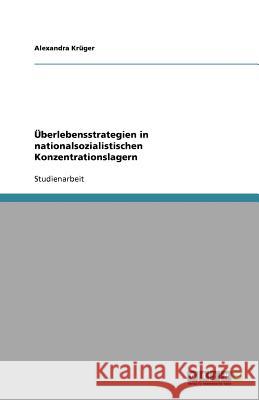 UEberlebensstrategien in nationalsozialistischen Konzentrationslagern Alexandra K 9783640598885 Grin Verlag