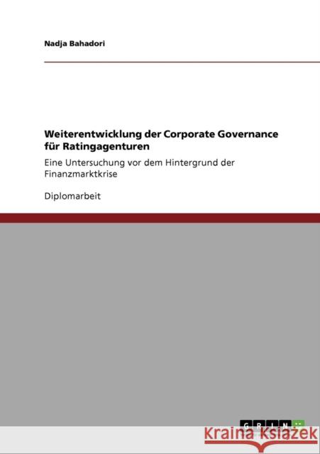 Weiterentwicklung der Corporate Governance für Ratingagenturen: Eine Untersuchung vor dem Hintergrund der Finanzmarktkrise Bahadori, Nadja 9783640601851 GRIN Verlag