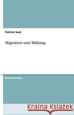 Migration und Bildung Patrick Saal 9783640605125 Grin Verlag