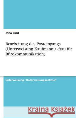 Bearbeitung des Posteingangs (Unterweisung Kaufmann / -frau für Bürokommunikation) Jana Lind 9783640608904 Grin Verlag