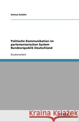 Politische Kommunikation im parlamentarischen System Bundesrepublik Deutschland Helmut Sc 9783640611232 Grin Verlag