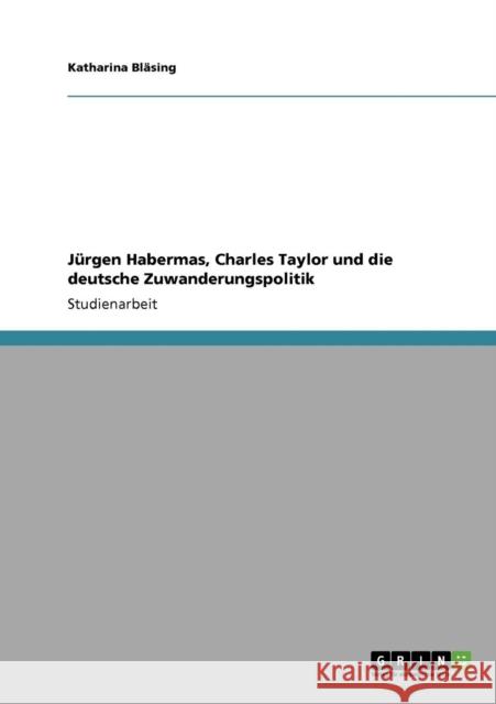 Jürgen Habermas, Charles Taylor und die deutsche Zuwanderungspolitik Bläsing, Katharina 9783640612215