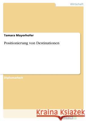 Positionierung von Destinationen Mayerhofer, Tamara 9783640614080 Grin Verlag