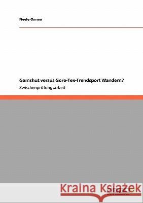 Gamshut versus Gore-Tex-Trendsport Wandern? Neele Onnen 9783640615223 Grin Verlag