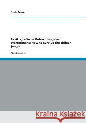 Lexikografische Betrachtung des Wörterbuchs: How to survive the chilean jungle Onnen, Neele 9783640615247 Grin Verlag