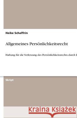Allgemeines Persönlichkeitsrecht: Haftung für die Verletzung des Persönlichkeitsrechts durch Kunst Schaffrin, Heike 9783640615506 Grin Verlag