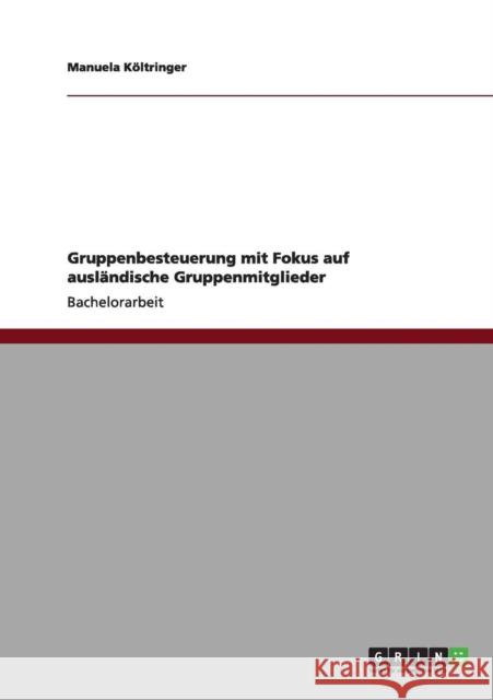 Gruppenbesteuerung mit Fokus auf ausländische Gruppenmitglieder Költringer, Manuela 9783640615551 Grin Verlag