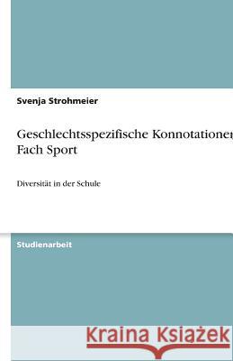 Geschlechtsspezifische Konnotationen im Fach Sport Svenja Strohmeier 9783640616398