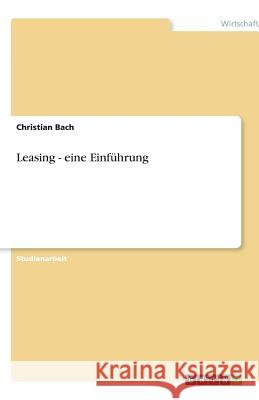 Leasing - eine Einführung Bach, Christian   9783640618514 GRIN Verlag