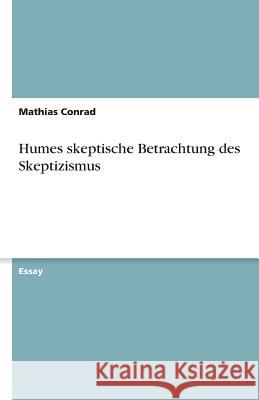 Humes skeptische Betrachtung des Skeptizismus Mathias Conrad 9783640618651 Grin Verlag