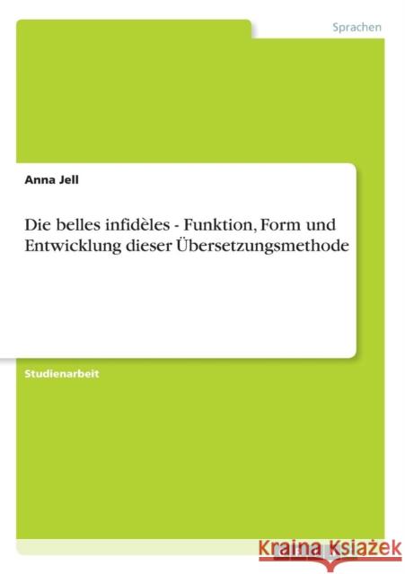 Die belles infidèles - Funktion, Form und Entwicklung dieser Übersetzungsmethode Jell, Anna 9783640618774 Grin Verlag