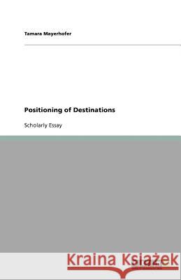 Positioning of Destinations Tamara Mayerhofer 9783640618927 Grin Verlag