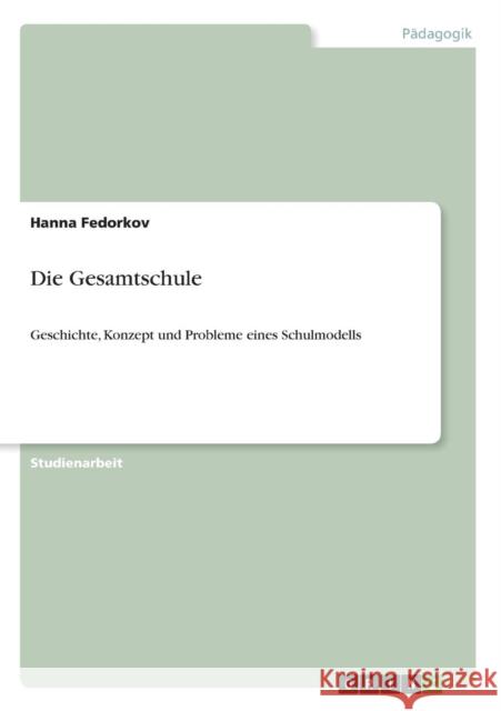 Die Gesamtschule: Geschichte, Konzept und Probleme eines Schulmodells Fedorkov, Hanna 9783640619832 Grin Verlag