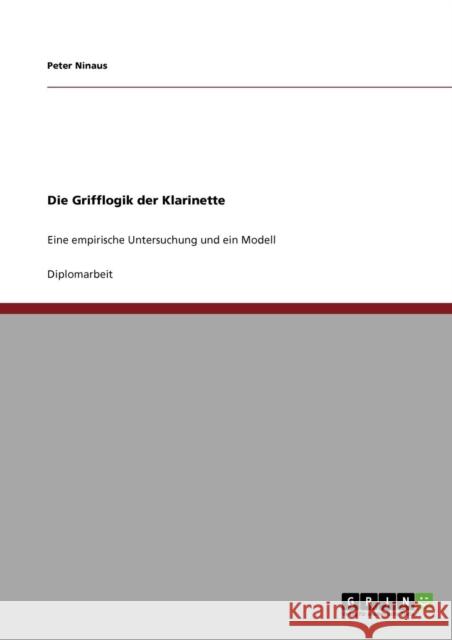 Die Grifflogik der Klarinette: Eine empirische Untersuchung und ein Modell Ninaus, Peter 9783640621873 Grin Verlag