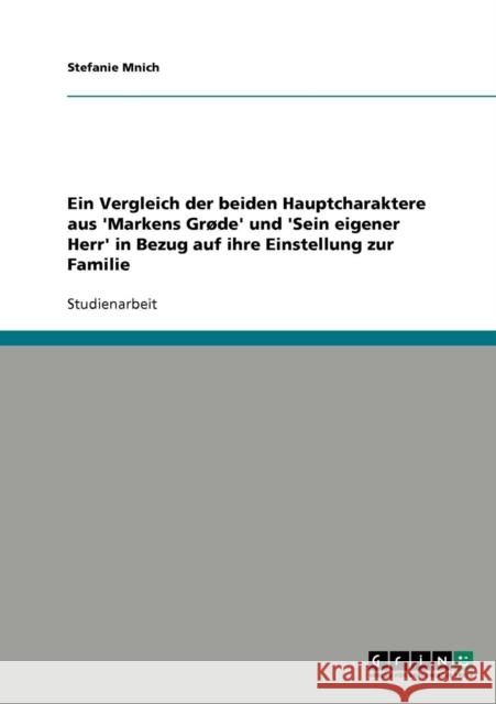 Ein Vergleich der beiden Hauptcharaktere aus 'Markens Grøde' und 'Sein eigener Herr' in Bezug auf ihre Einstellung zur Familie Mnich, Stefanie 9783640624317 Grin Verlag