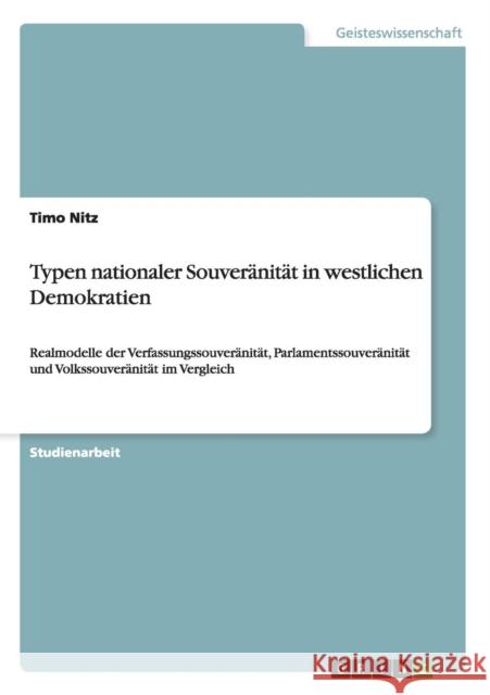 Typen nationaler Souveränität in westlichen Demokratien: Realmodelle der Verfassungssouveränität, Parlamentssouveränität und Volkssouveränität im Verg Nitz, Timo 9783640628384