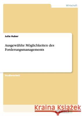 Ausgewählte Möglichkeiten des Forderungsmanagements Julia Huber 9783640628957 Grin Verlag
