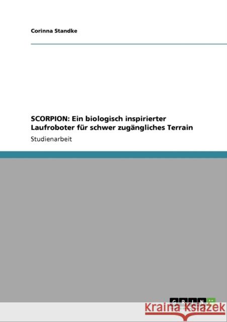 Scorpion: Ein biologisch inspirierter Laufroboter für schwer zugängliches Terrain Standke, Corinna 9783640629039 Grin Verlag