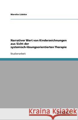 Narrativer Wert von Kinderzeichnungen aus Sicht der systemisch-lösungsorientierten Therapie Mareike L 9783640629565 Grin Verlag