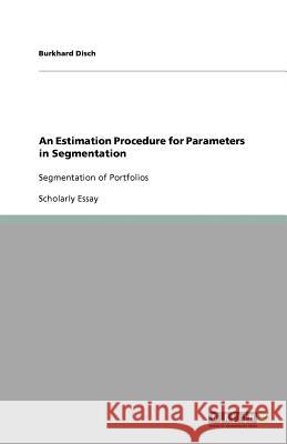 An Estimation Procedure for Parameters in Segmentation Burkhard Disch 9783640632718 Grin Verlag