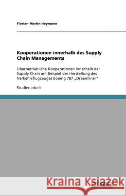 Kooperationen innerhalb des Supply Chain Managements : UEberbetriebliche Kooperationen innerhalb der Supply Chain am Beispiel der Herstellung des Verkehrsflugzeuges Boeing 787 