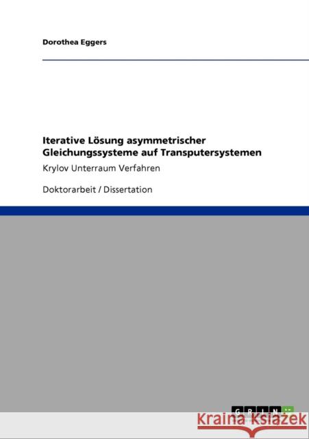 Iterative Lösung asymmetrischer Gleichungssysteme auf Transputersystemen: Krylov Unterraum Verfahren Eggers, Dorothea 9783640637294 Grin Verlag