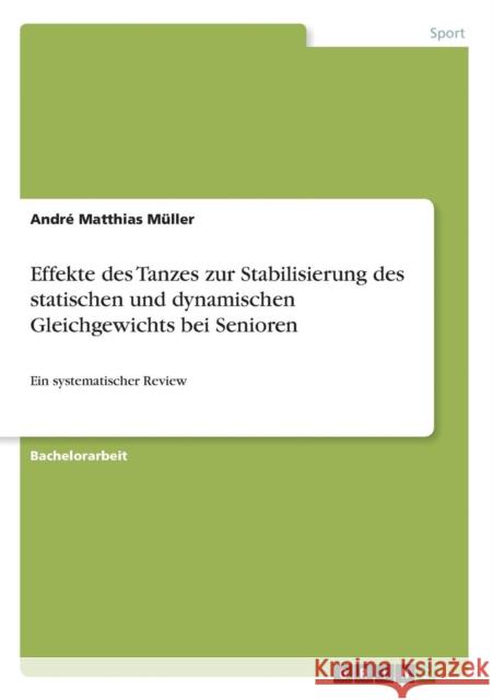 Effekte des Tanzes zur Stabilisierung des statischen und dynamischen Gleichgewichts bei Senioren: Ein systematischer Review Müller, André Matthias 9783640640959