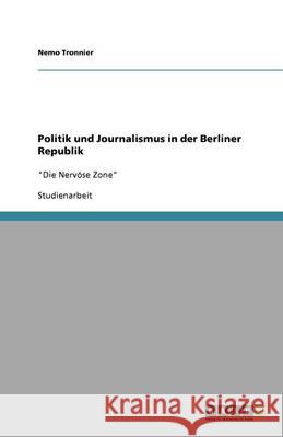 Politik und Journalismus in der Berliner Republik : 