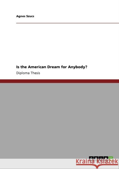 Is the American Dream for Anybody? Agnes Szucs 9783640642403 Grin Verlag